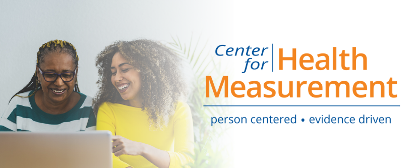 Two Black women of varying ages share a happy moment while looking at a laptop. The image is accompanied by the logo for the Center for Health Measurement and their tag line: person centered, evidence driven.